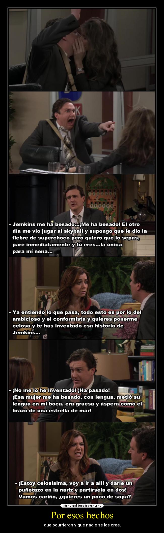 Por esos hechos - que ocurrieron y que nadie se los cree.