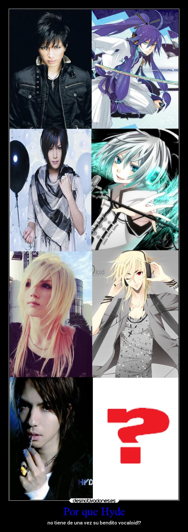 Por que Hyde - no tiene de una vez su bendito vocaloid!?