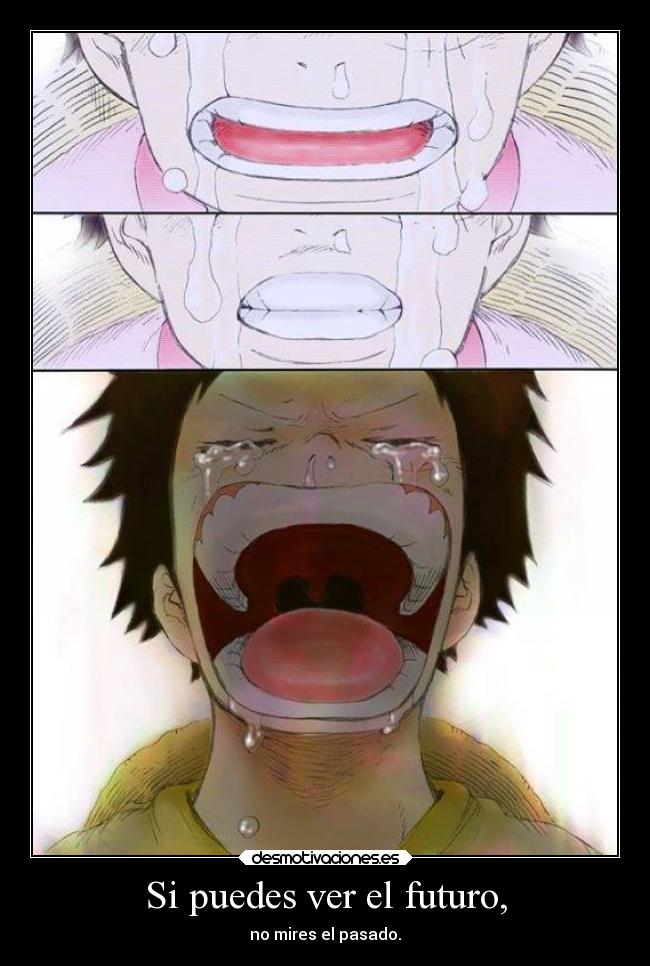 Si puedes ver el futuro, - no mires el pasado.