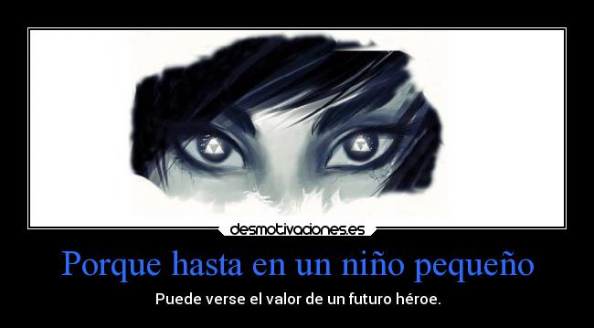 Porque hasta en un niño pequeño -