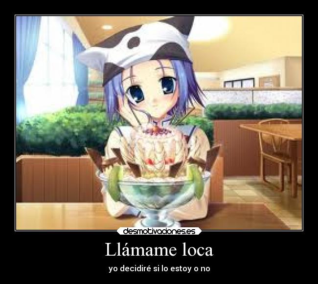 Llámame loca - yo decidiré si lo estoy o no