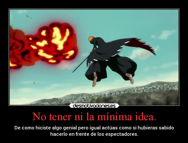 No tener ni la mínima idea. - 