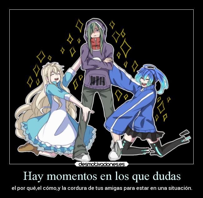 Hay momentos en los que dudas -