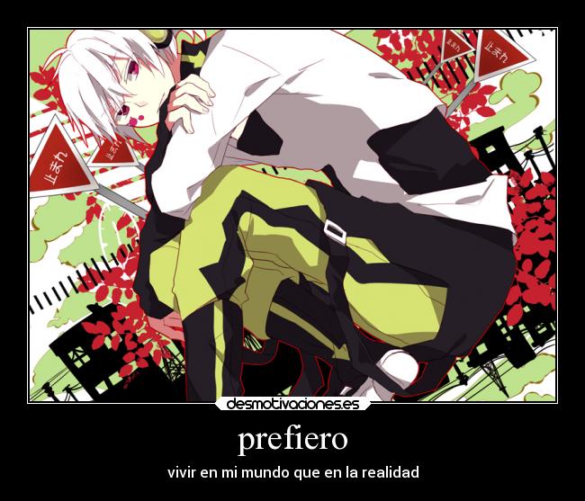 prefiero - vivir en mi mundo que en la realidad