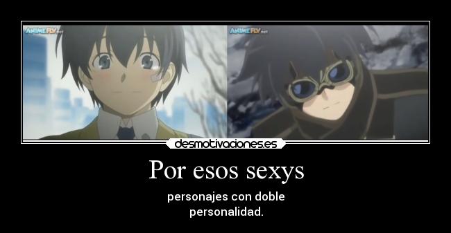 Por esos sexys - personajes con doble
personalidad.