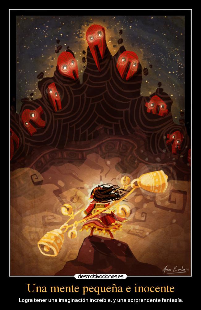 Una mente pequeña e inocente - Logra tener una imaginación increíble, y una sorprendente fantasía.