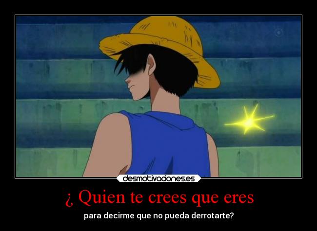 ¿ Quien te crees que eres - 