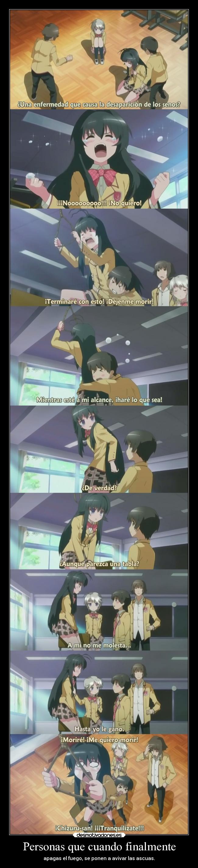 Personas que cuando finalmente - apagas el fuego, se ponen a avivar las ascuas.