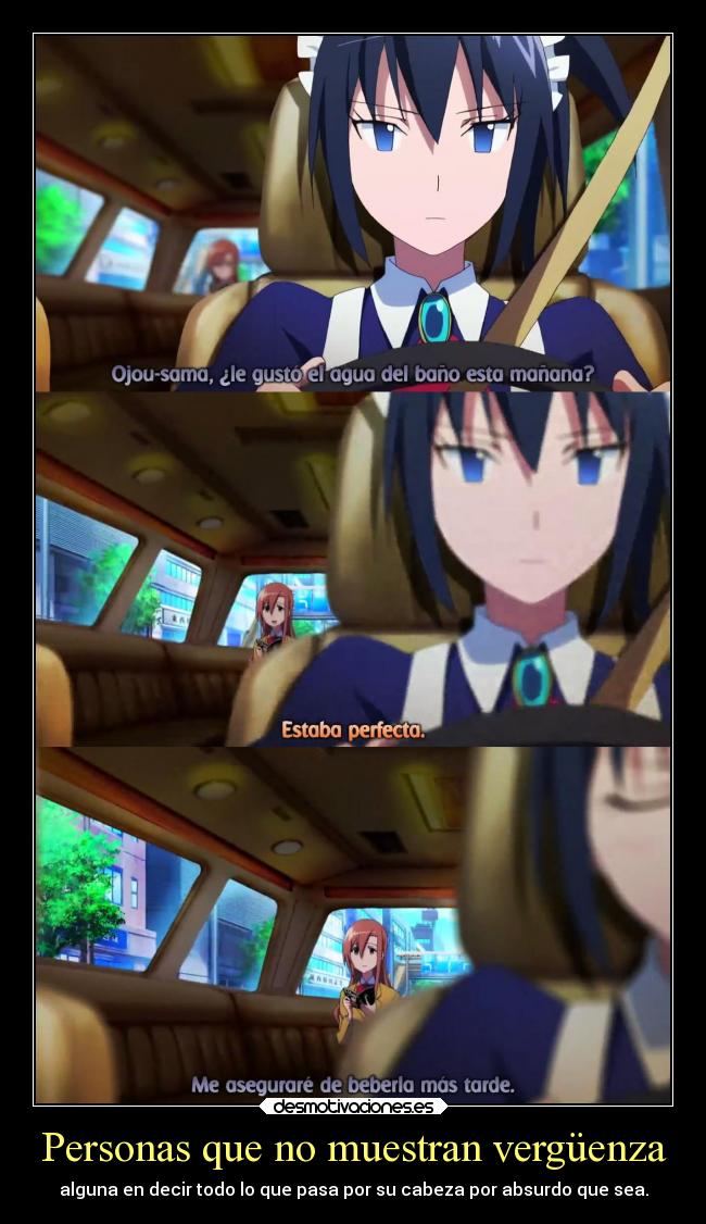 Personas que no muestran vergüenza - alguna en decir todo lo que pasa por su cabeza por absurdo que sea.