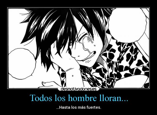 carteles anime sentimientos llorar hombre fuerte fairytail manga desmotivaciones