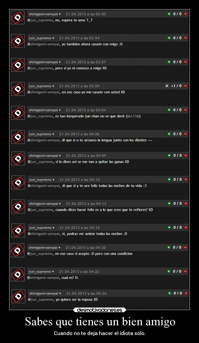 Sabes que tienes un bien amigo - Cuando no te deja hacer el idiota sólo.