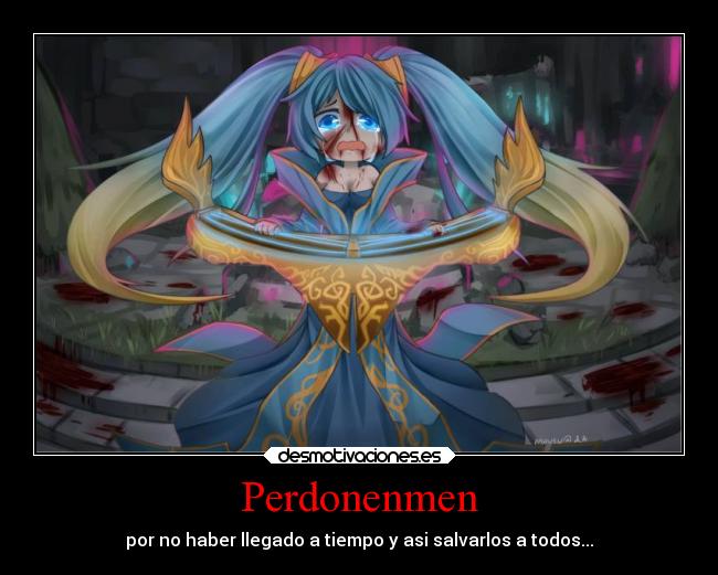 Perdonenmen - por no haber llegado a tiempo y asi salvarlos a todos...