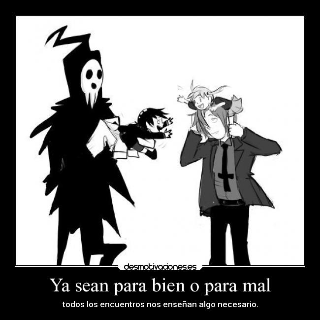 Ya sean para bien o para mal - 