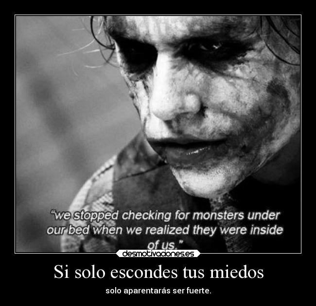 Si solo escondes tus miedos - 