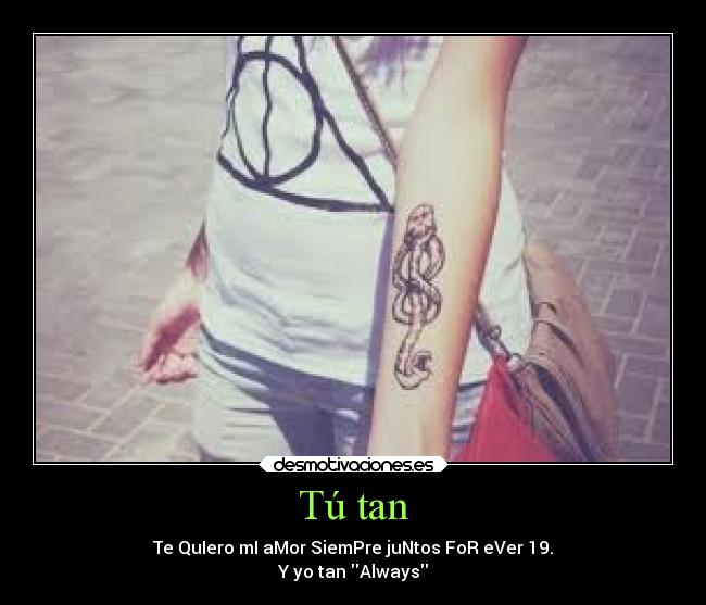 Tú tan - Te QuIero mI aMor SiemPre juNtos FoR eVer 19.
Y yo tan Always