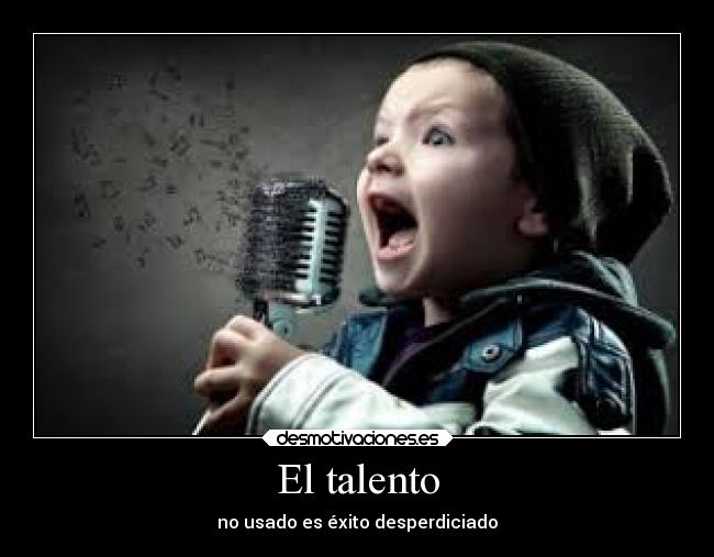 El talento - no usado es éxito desperdiciado