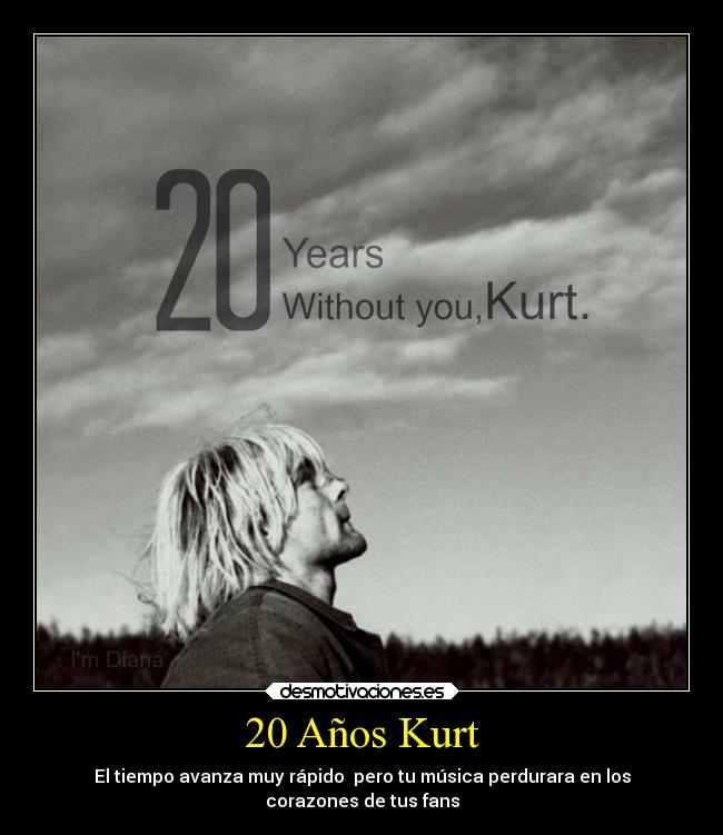 20 Años Kurt - El tiempo avanza muy rápido  pero tu música perdurara en los
corazones de tus fans
