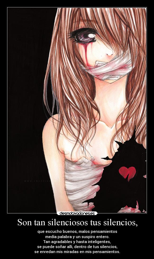 Son tan silenciosos tus silencios, - que escucho buenos, malos pensamientos
media palabra y un suspiro entero.
Tan agradables y hasta inteligentes,
se puede soñar alli, dentro de tus silencios,
se enredan mis miradas en mis pensamientos.