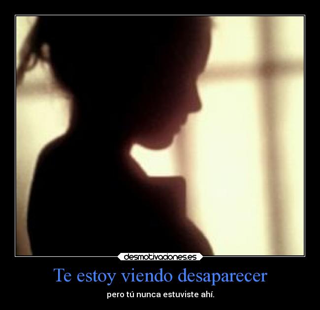 Te estoy viendo desaparecer - 