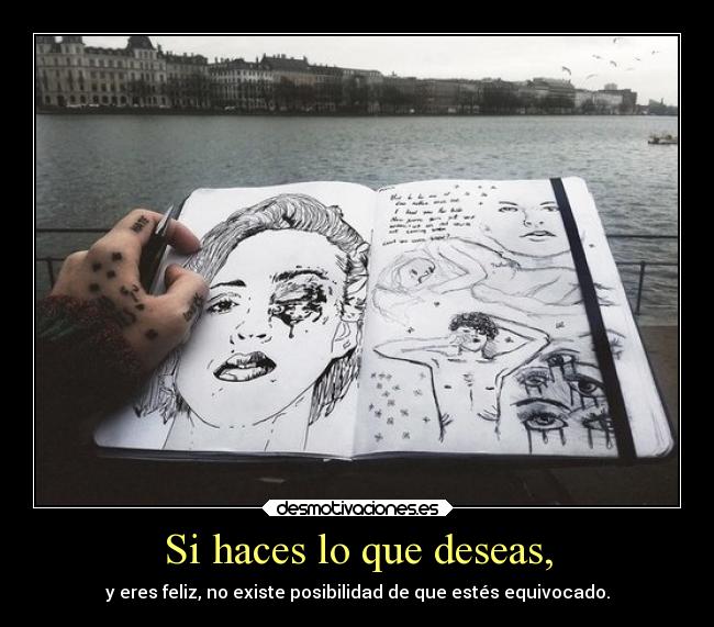 Si haces lo que deseas, - 
