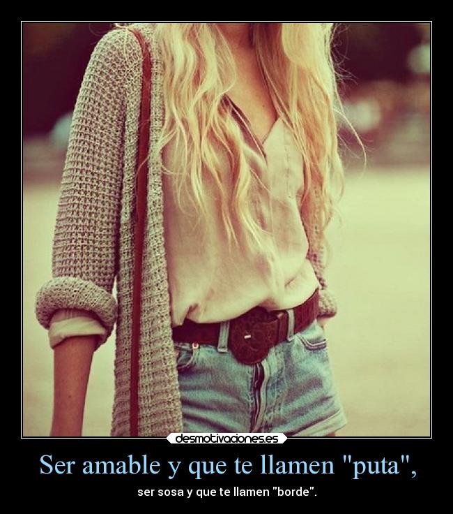 Ser amable y que te llamen puta, - 