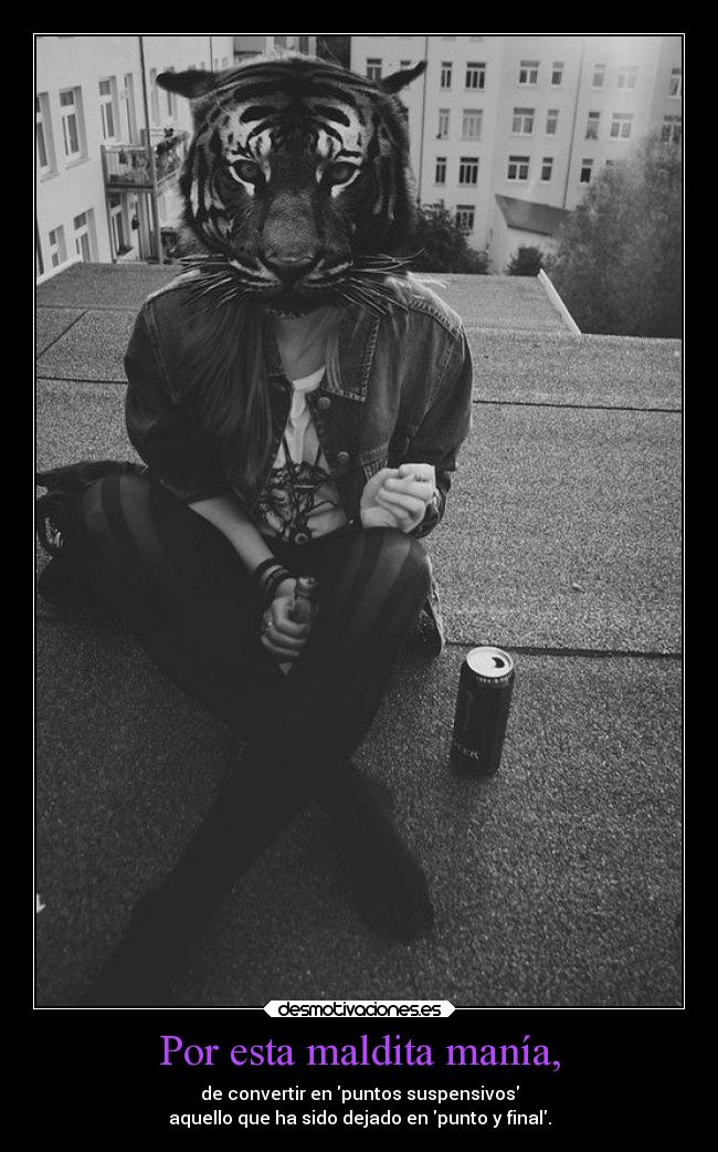 Por esta maldita manía, - 