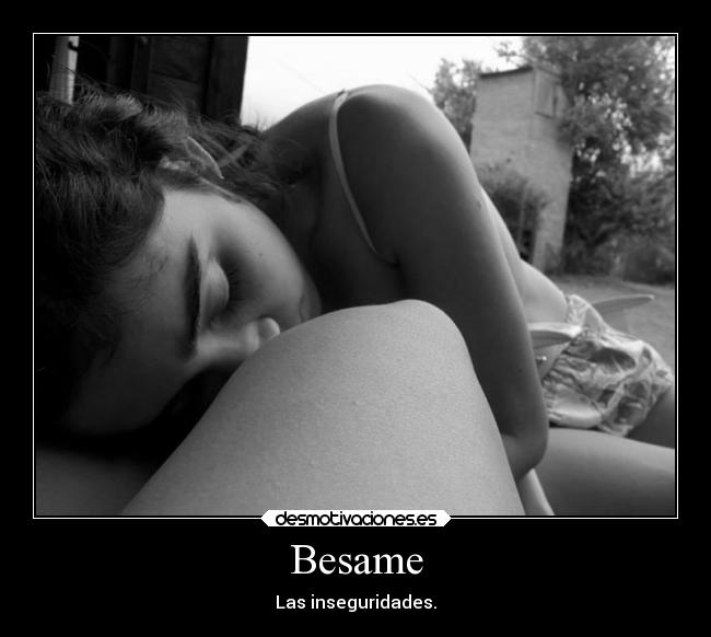 Besame - Las inseguridades.