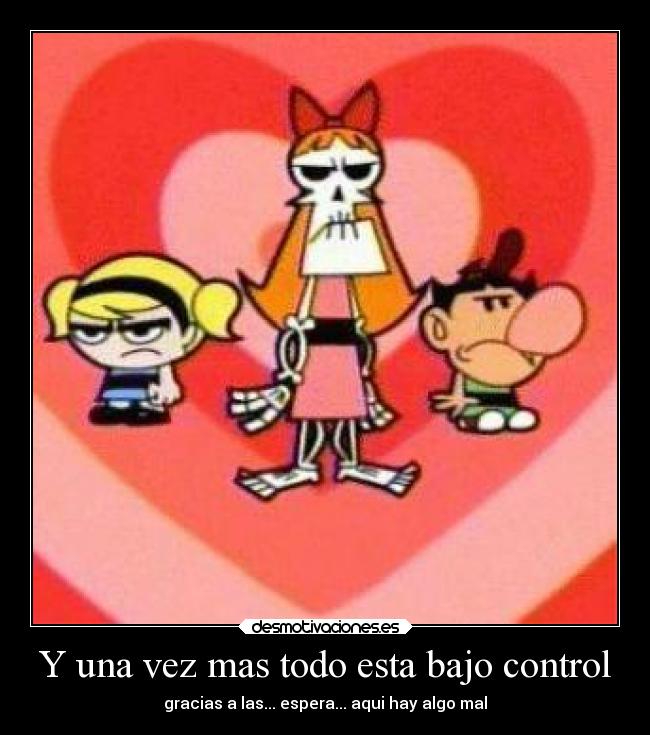 carteles casa las chicas superpoderosas super nenas sombrias aventuras billy mandy desmotivaciones