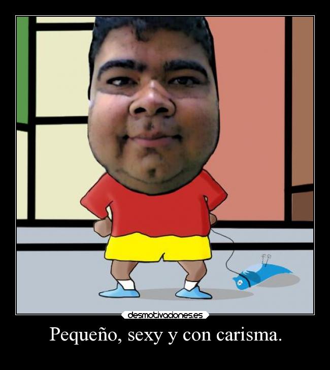 Pequeño, sexy y con carisma. -