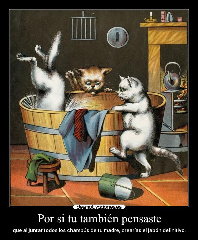 Por si tu también pensaste - que al juntar todos los champús de tu madre, crearías el jabón definitivo.