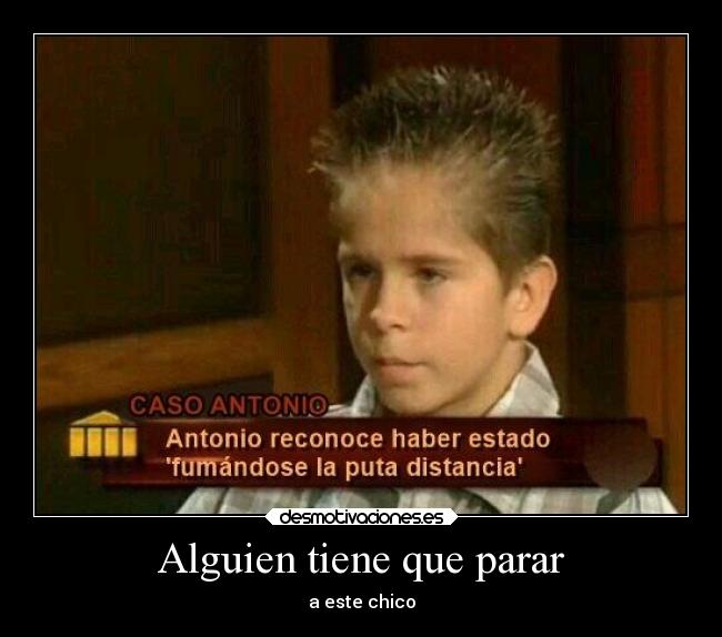 Alguien tiene que parar - a este chico