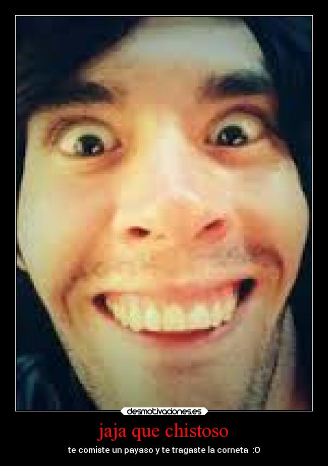 jaja que chistoso -