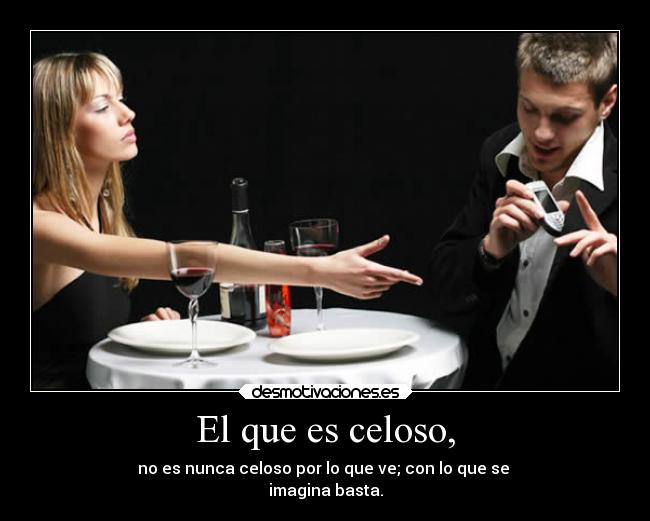 El que es celoso, - 