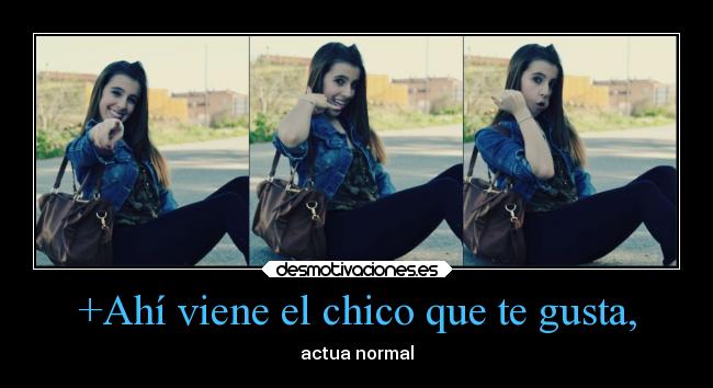 +Ahí viene el chico que te gusta, - 