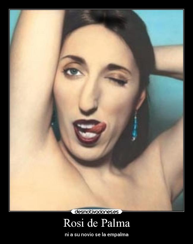 Rosi de Palma - ni a su novio se la empalma