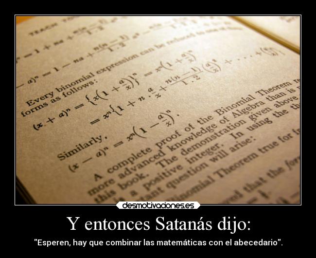 Y entonces Satanás dijo: - Esperen, hay que combinar las matemáticas con el abecedario.