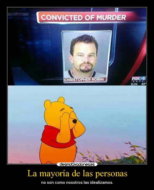 La mayoría de las personas - no son como nosotros las idealizamos.