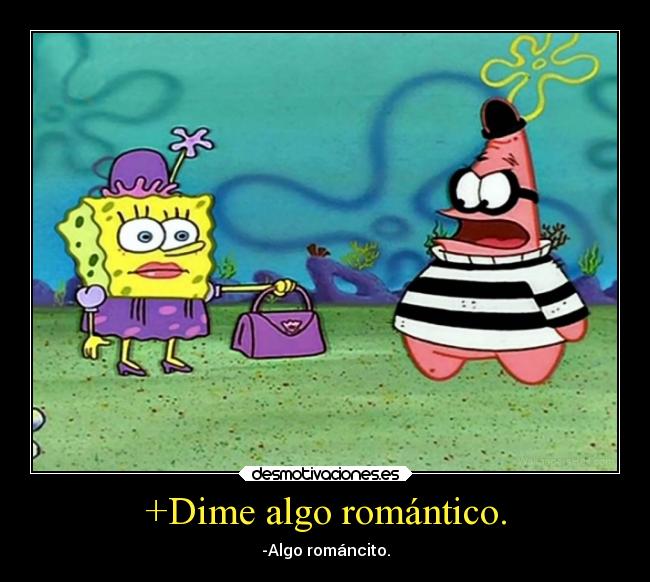 carteles chiste slipkdemon clandesplazado spongebob patricio romance desmotivaciones
