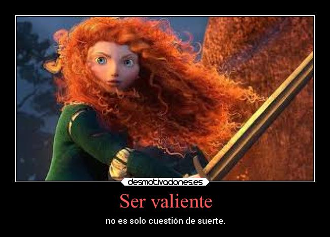 Ser valiente - no es solo cuestión de suerte.