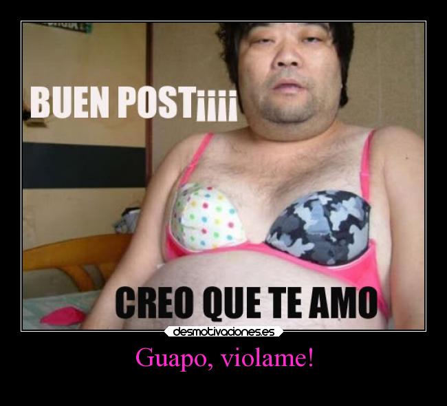 Guapo, violame! -