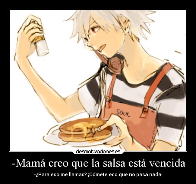 -Mamá creo que la salsa está vencida -