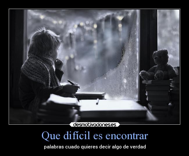 Que difícil es encontrar - palabras cuado quieres decir algo de verdad