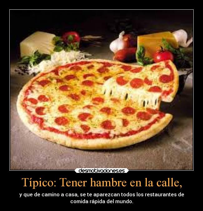 Típico: Tener hambre en la calle, -