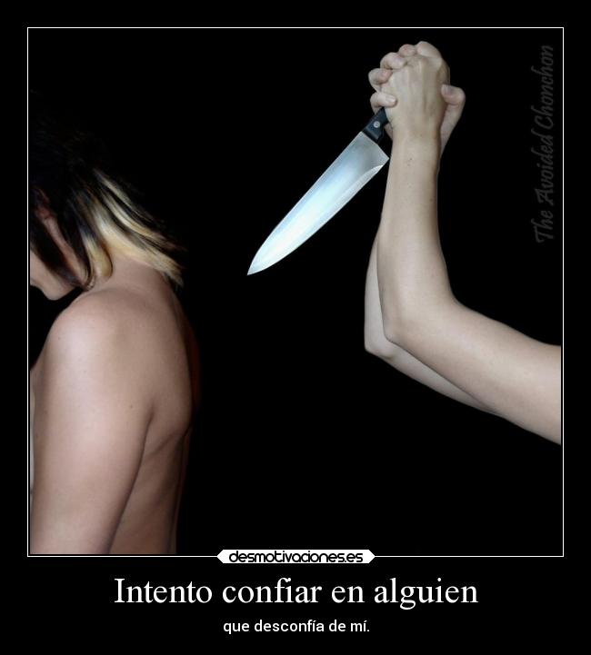 Intento confiar en alguien - que desconfía de mí.