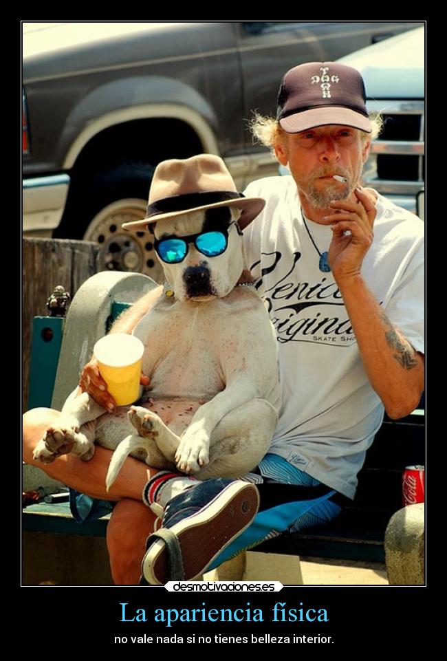 La apariencia física - no vale nada si no tienes belleza interior.