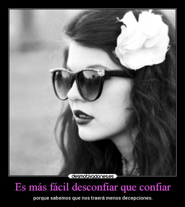 Es más fácil desconfiar que confiar -