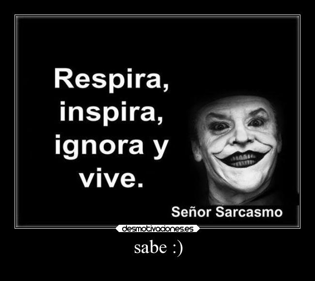 sabe :) -