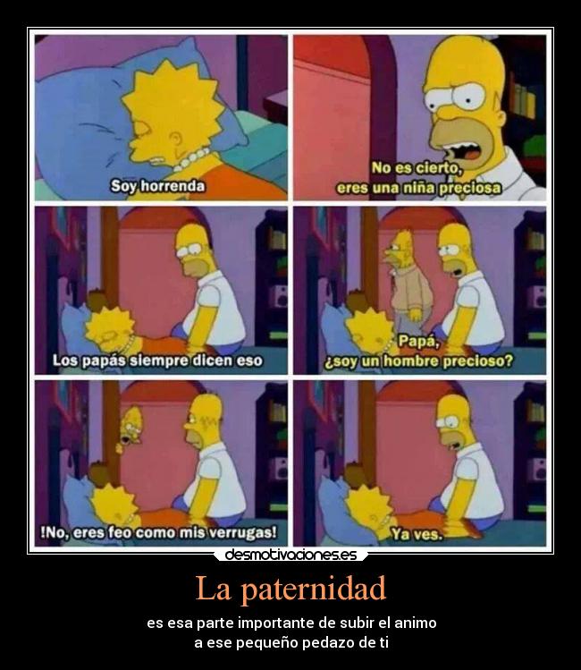 La paternidad - es esa parte importante de subir el animo
a ese pequeño pedazo de ti