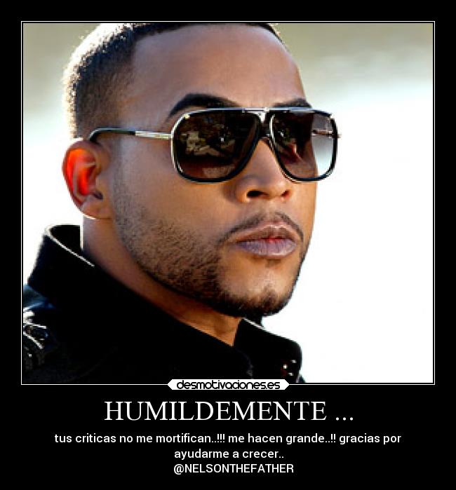 HUMILDEMENTE ... - tus criticas no me mortifican..!!! me hacen grande..!! gracias por
ayudarme a crecer..
    @NELSONTHEFATHER
