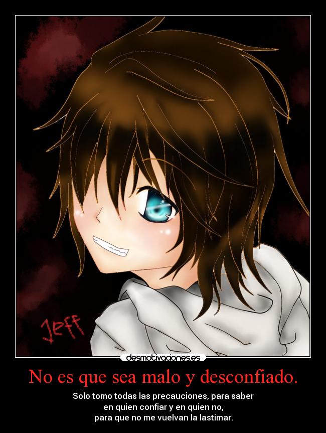 No es que sea malo y desconfiado. -